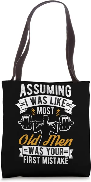 ASSUMING I WAS LIKE MOST OLD MEN WAS YOUR FIRST MISTAKE Tote Bag