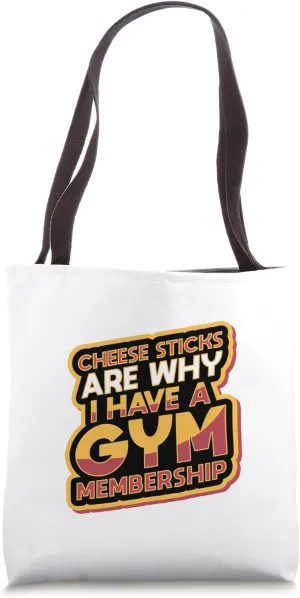 Cheese Sticks Are Why I Have A Gym Membership Tote Bag