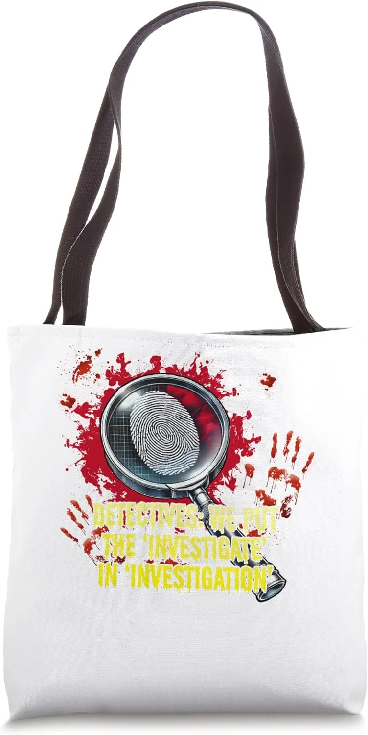 Detectives We Put the Investigate in Investigation Funny Tote Bag
