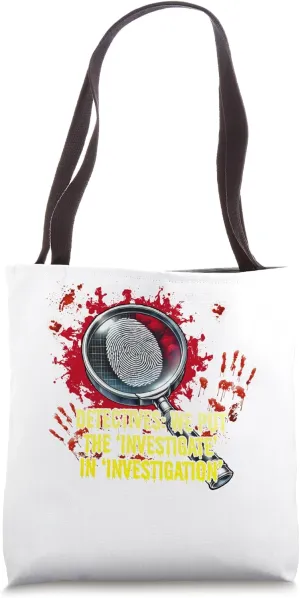 Detectives We Put the Investigate in Investigation Funny Tote Bag