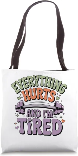Funny Gym Quote Everything Hurts And I'm Tired workout Tote Bag