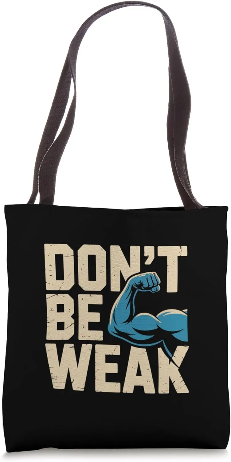 Funny Gym Quotes Be Stronger Don't Be Weak Gym Motivational Tote Bag