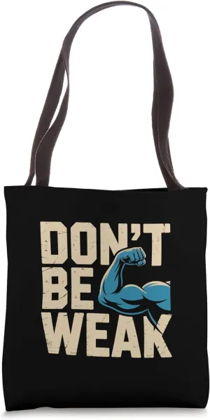 Funny Gym Quotes Be Stronger Don't Be Weak Gym Motivational Tote Bag