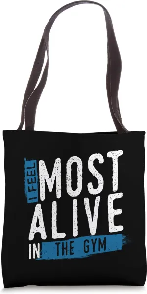 I Feel Most Alive In The Gym Workout Weights Exercise Tote Bag