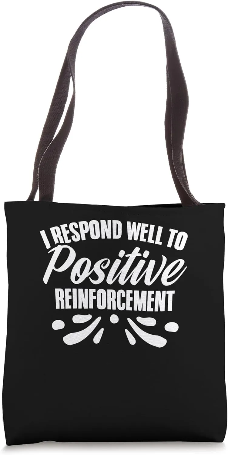 I Respond Well To Positive Reinforcement Psychology Lover Tote Bag