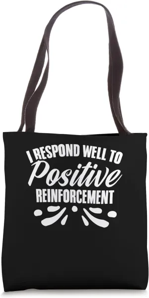 I Respond Well To Positive Reinforcement Psychology Lover Tote Bag