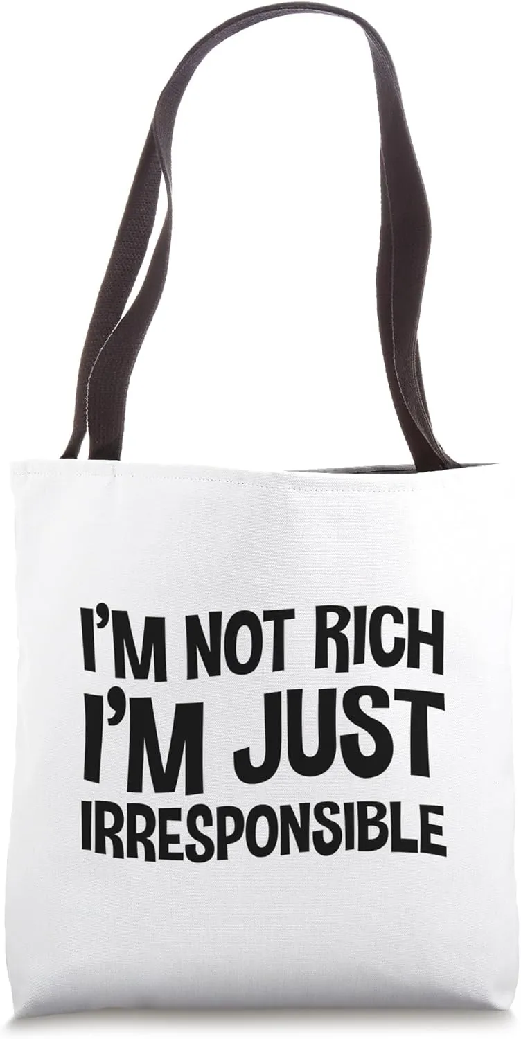 I'm Not Rich I'm Just Irresponsible. Tote Bag