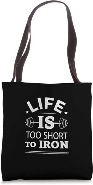Life is Too Short to Iron Workout Gym Powerlifting Feminism Tote Bag
