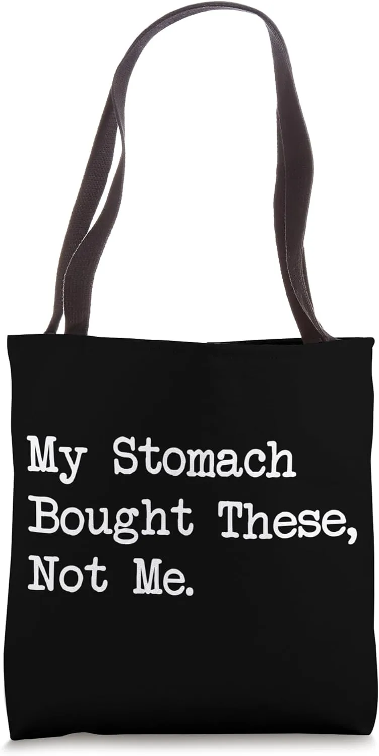 My Stomach Bought These, Not Me Funny Shopping Quote Tote Bag