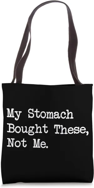 My Stomach Bought These, Not Me Funny Shopping Quote Tote Bag