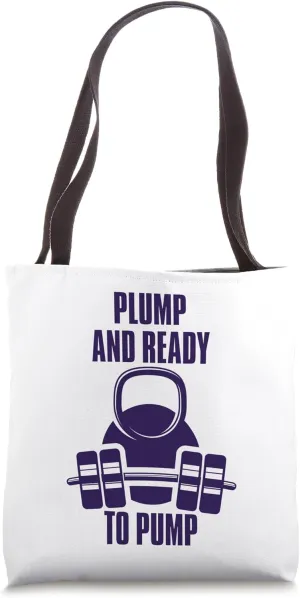 Plump and Ready to Pump funny gym barbell kettlebell Tote Bag