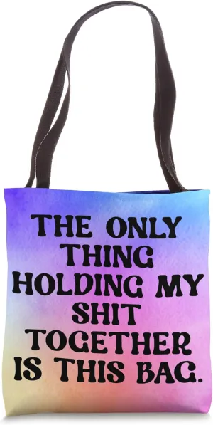 The Only Thing Holding My Shit Together Is This Bag Tote Bag