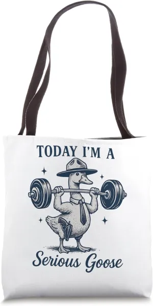Today I'm a Serious Goose Gym Fitness Goose Funny Meme Tote Bag