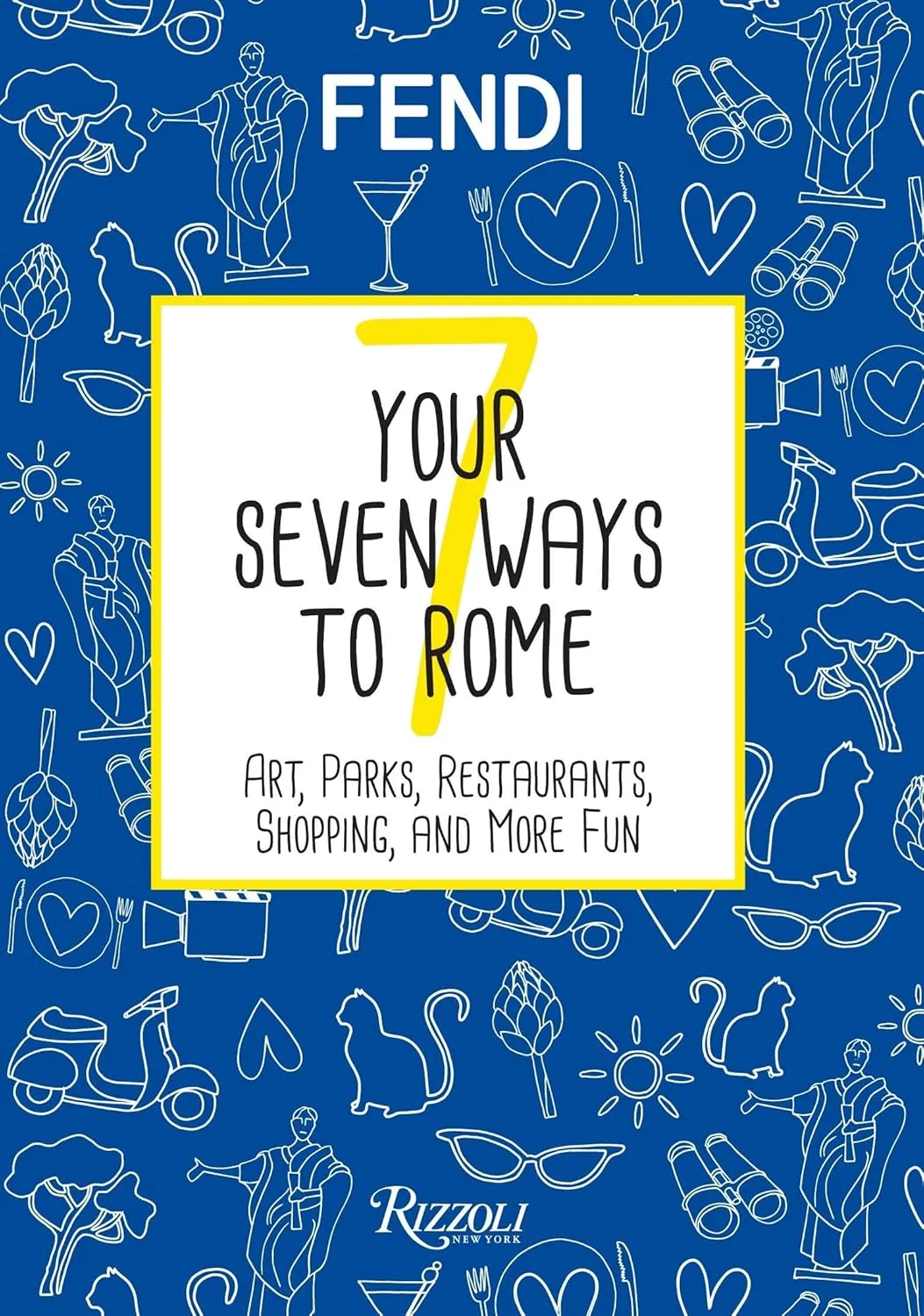 Your Seven Ways to Rome: Art, Parks, Restaurants, Shopping, and More Fun Hardcover – February 21, 2017